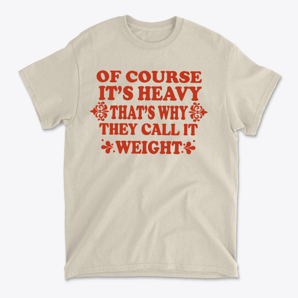 SP-front-SND-724Its Heavy Thats Why They Call It Weight Gym Shirt