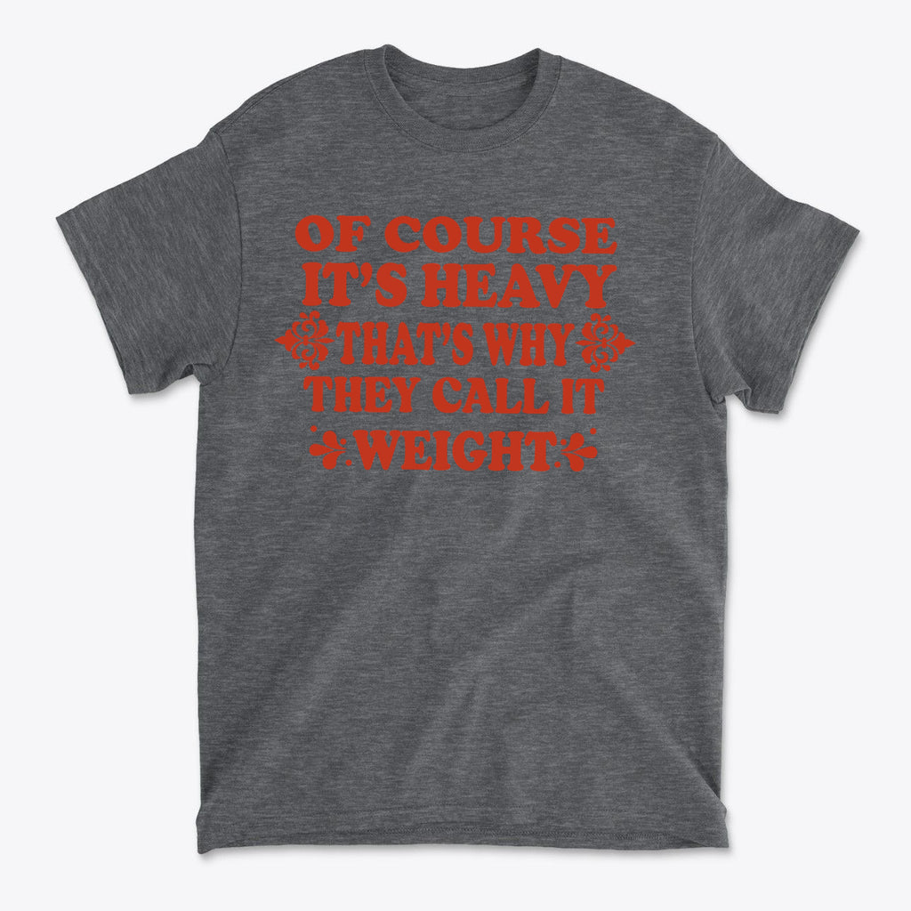 Its Heavy Thats Why They Call It Weight Gym Shirt
