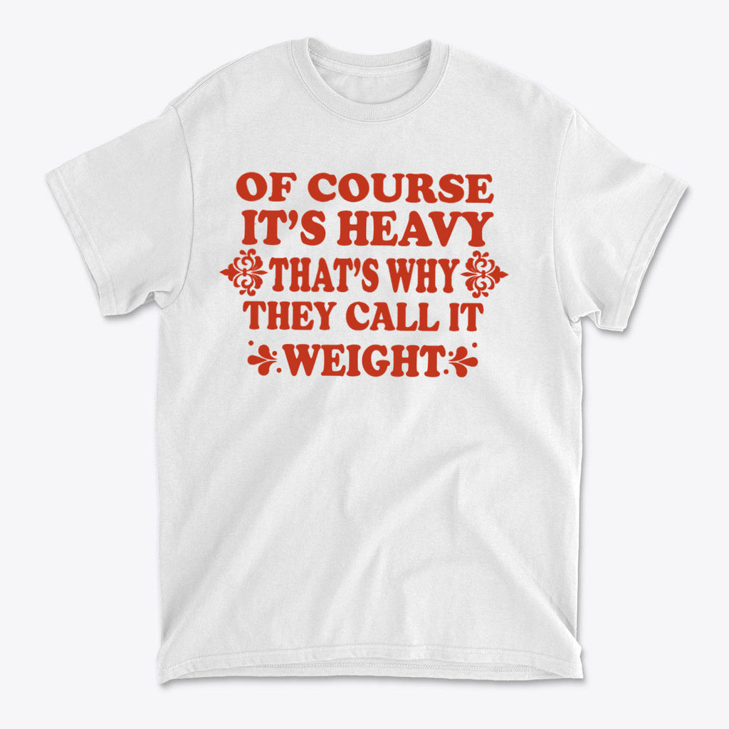 Its Heavy Thats Why They Call It Weight Gym Shirt