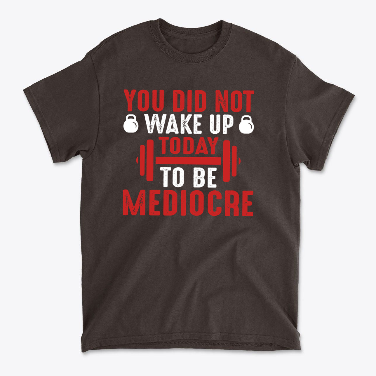 You Did Not Wake Up Today To Be Mediocre graphic tee in black with bold red and white text.