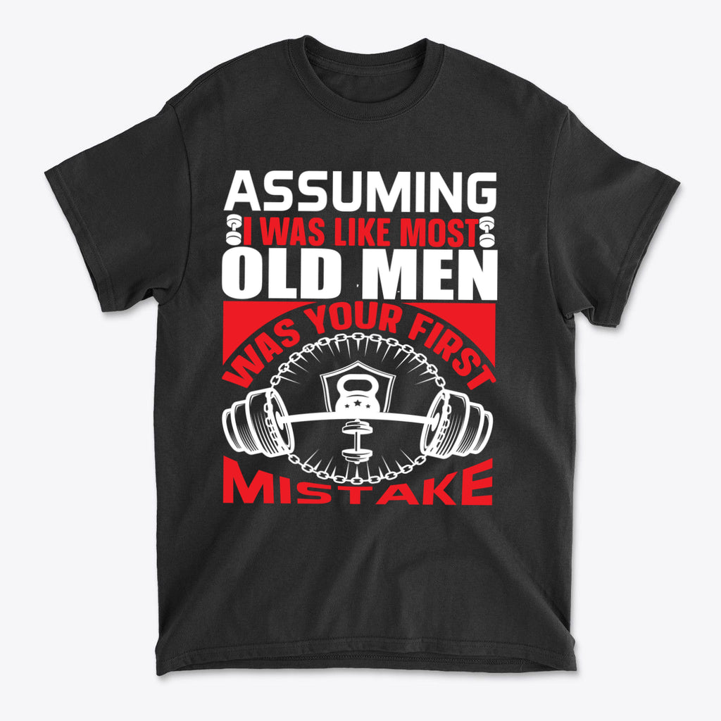 Assuming I Was Like Most Old Men Was Your First Mistake