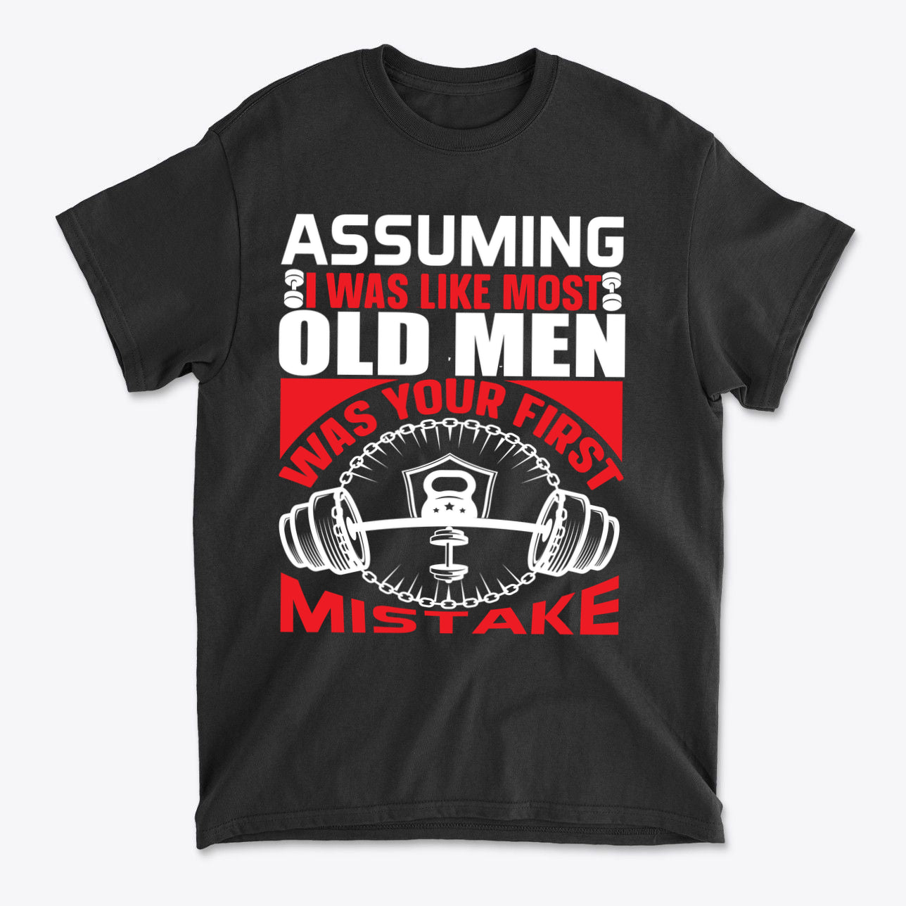 Assuming I Was Like Most Old Men Was Your First Mistake