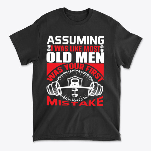 Assuming I Was Like Most Old Men Was Your First Mistake