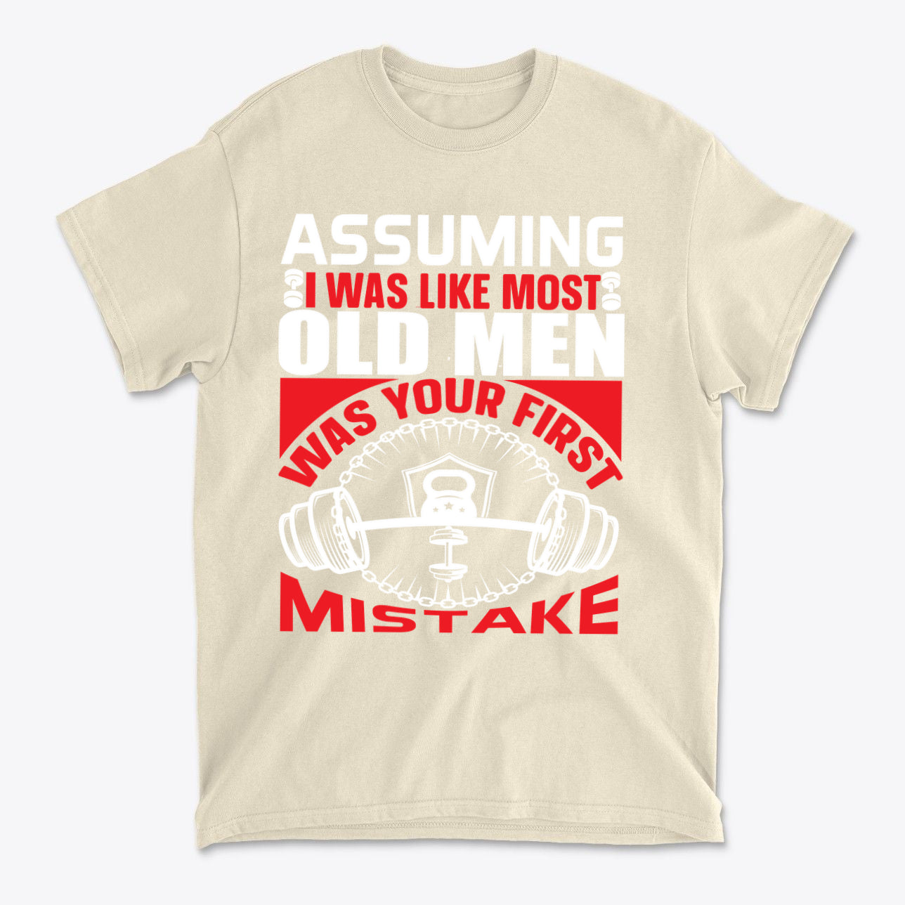 Assuming I Was Like Most Old Men Was Your First Mistake