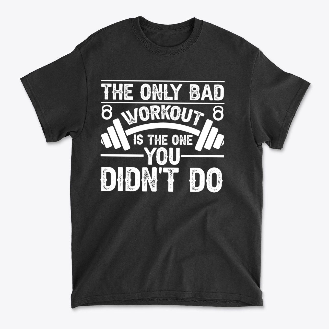 No Bad Workout Except One You Fail To Do Shirt
