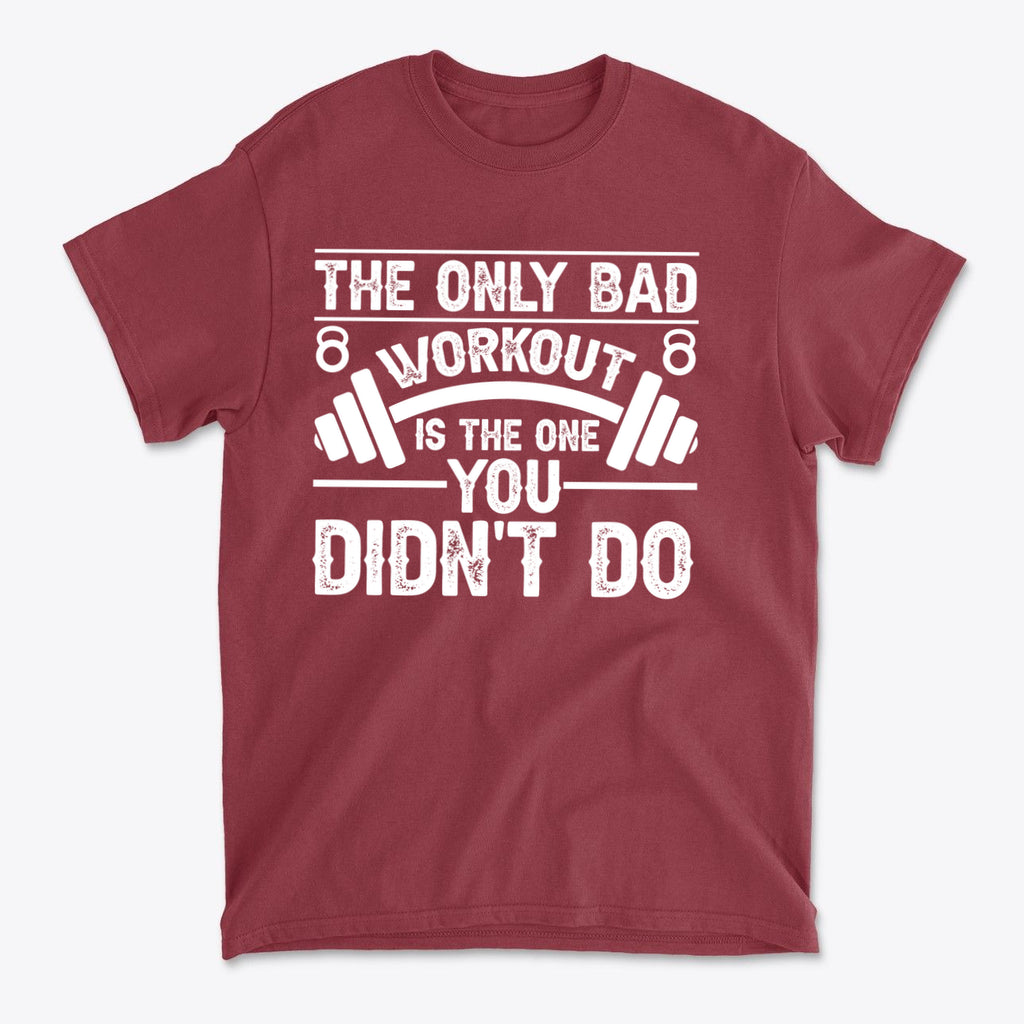 No Bad Workout Except One You Fail To Do Shirt