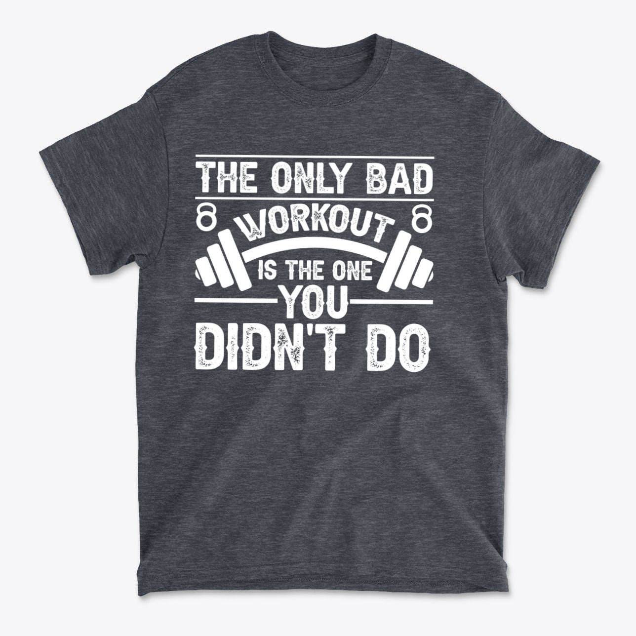 No Bad Workout Except One You Fail To Do Shirt