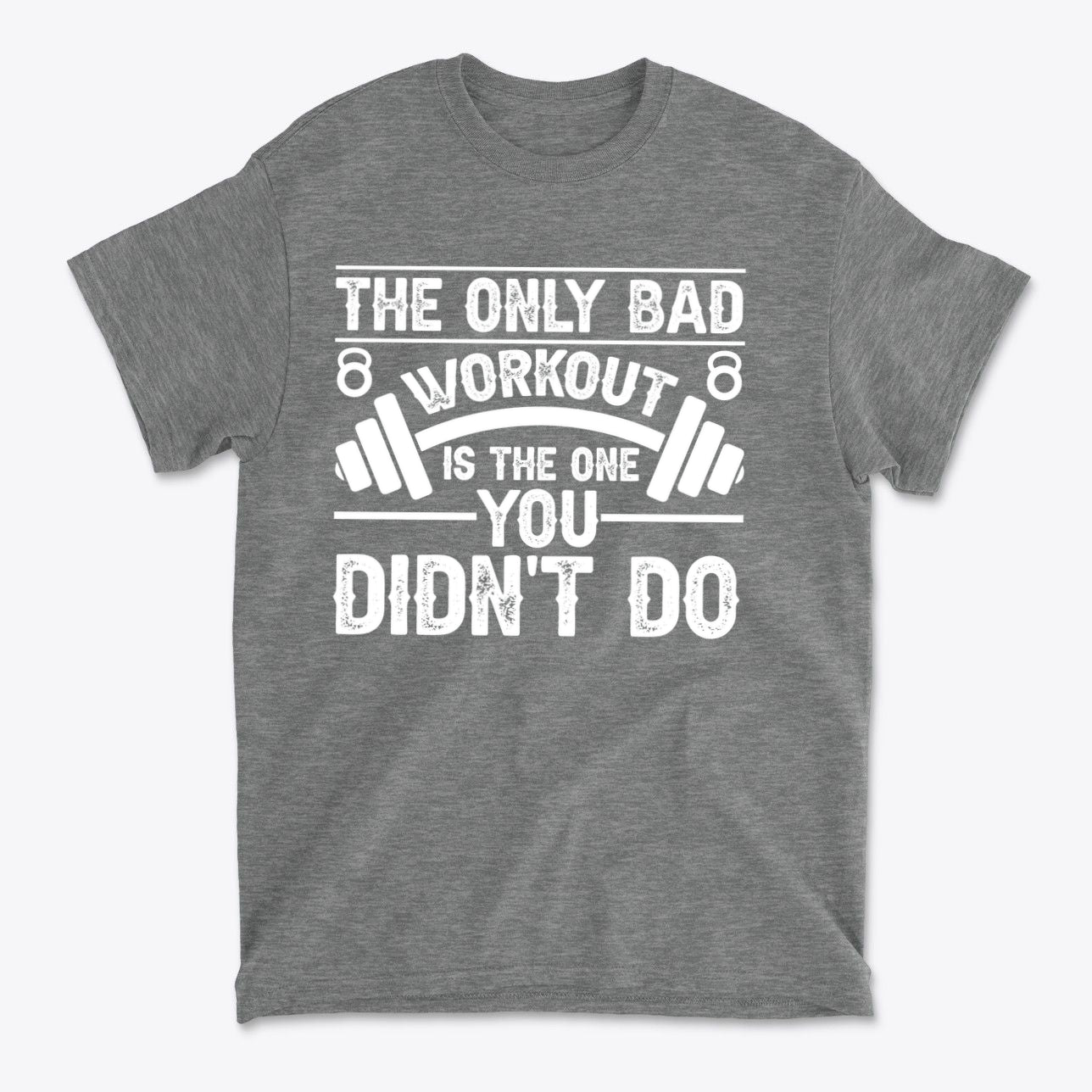 No Bad Workout Except One You Fail To Do Shirt