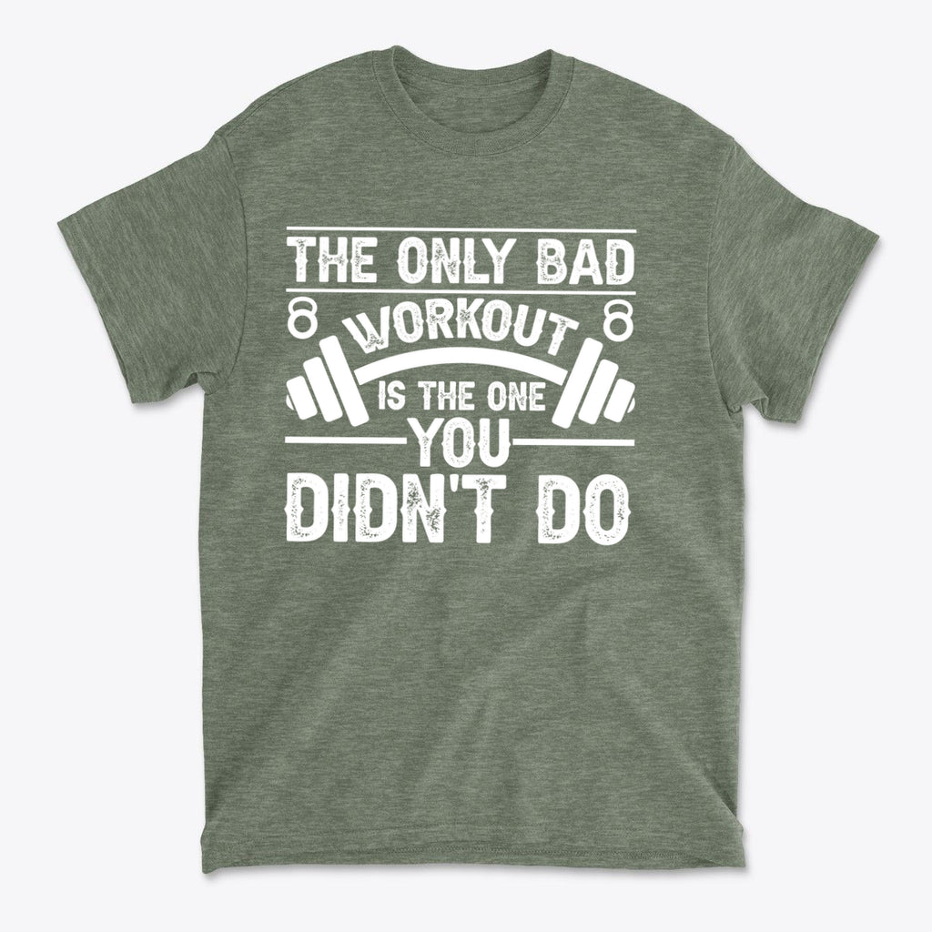 No Bad Workout Except One You Fail To Do Shirt