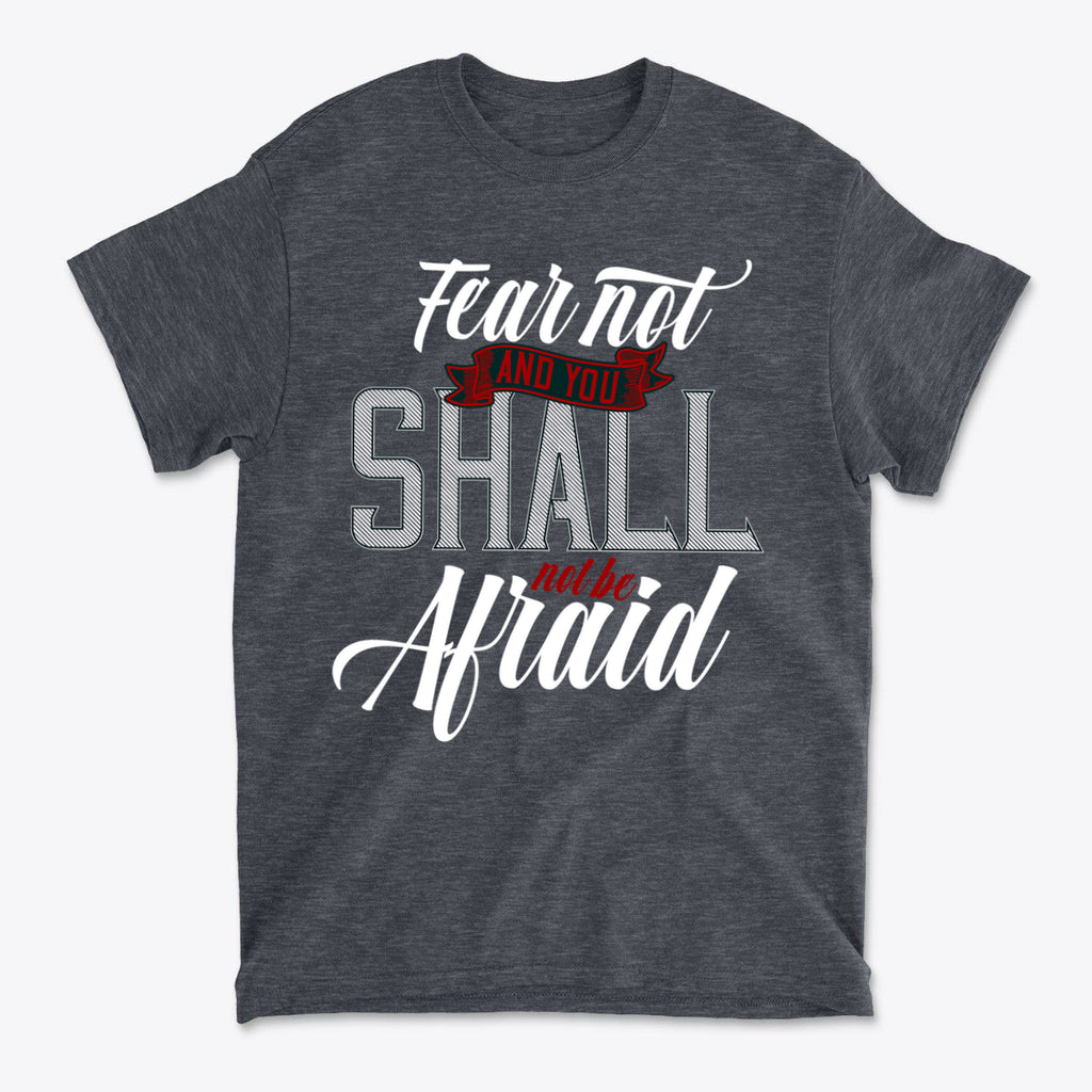Fear Not And You Shall Not Be Afraid