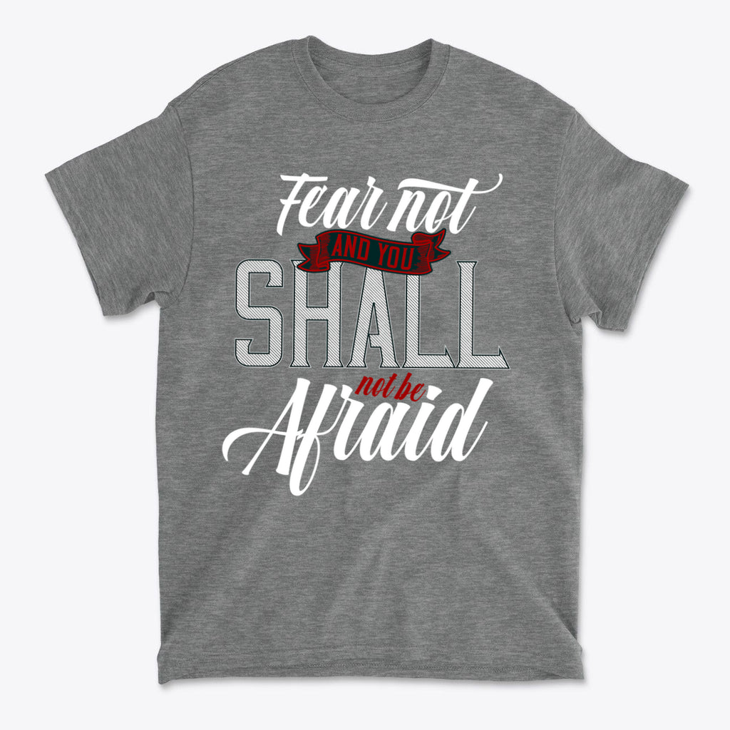 Fear Not And You Shall Not Be Afraid