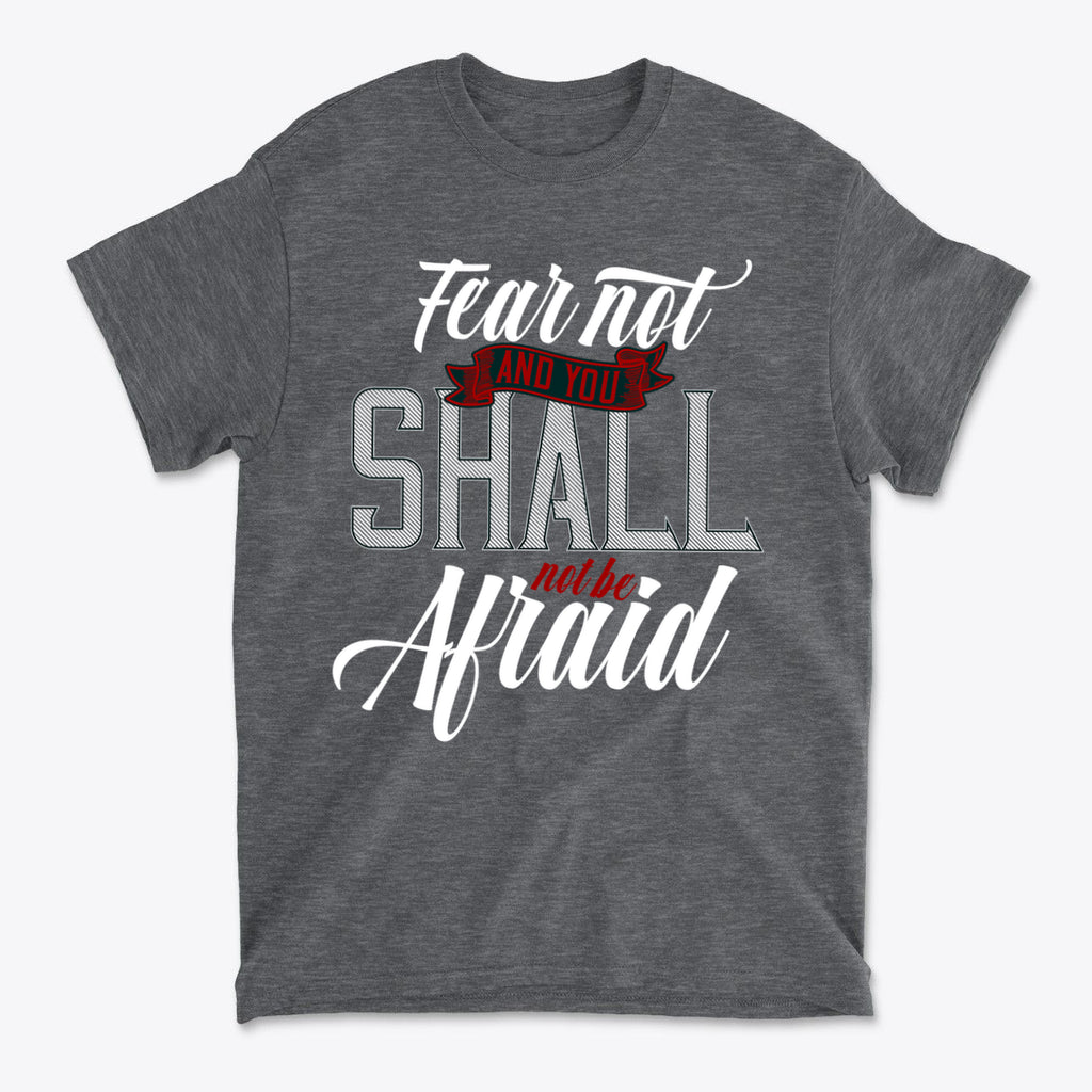 Fear Not And You Shall Not Be Afraid