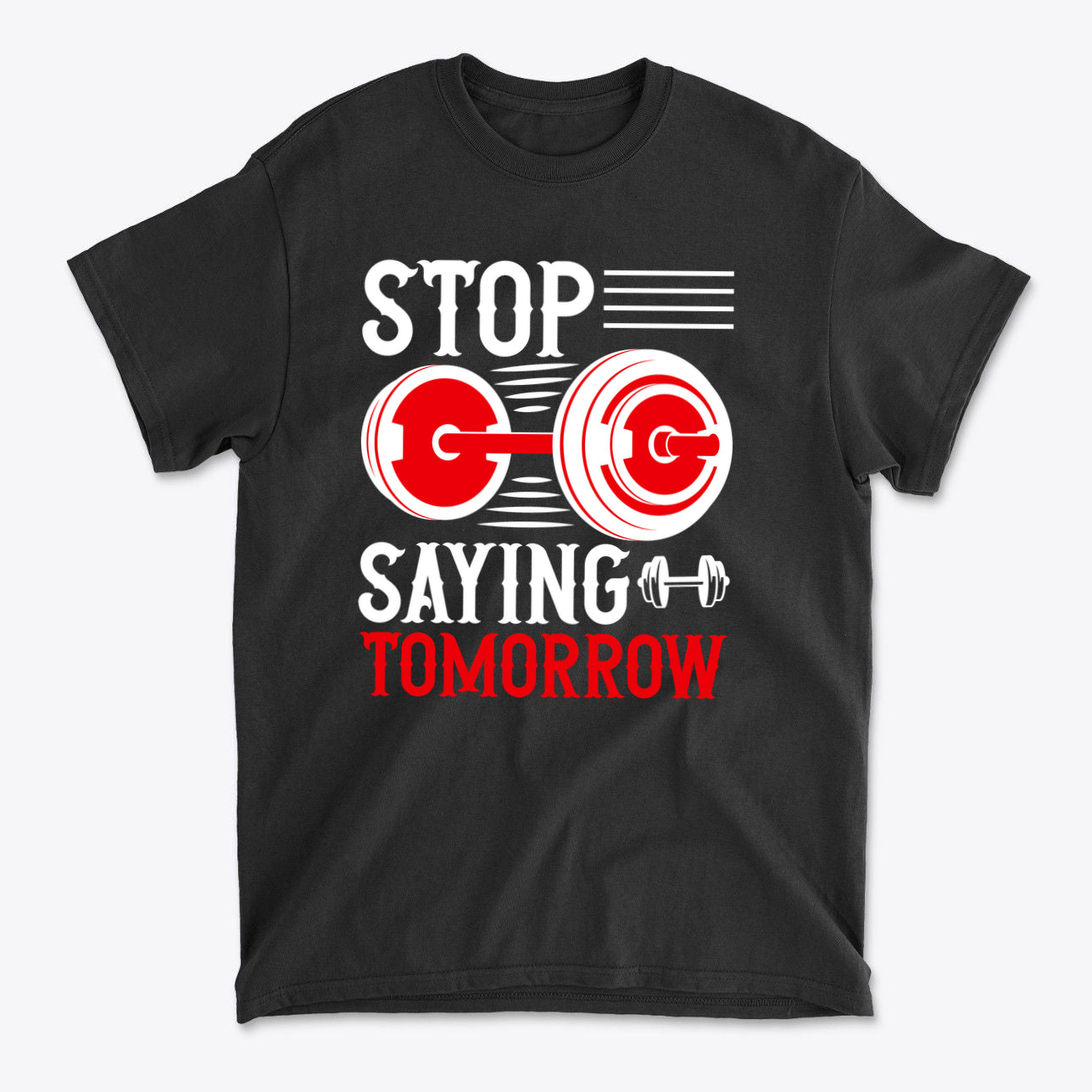Stop Saying Tomorrow Motivational Graphic T-Shirt