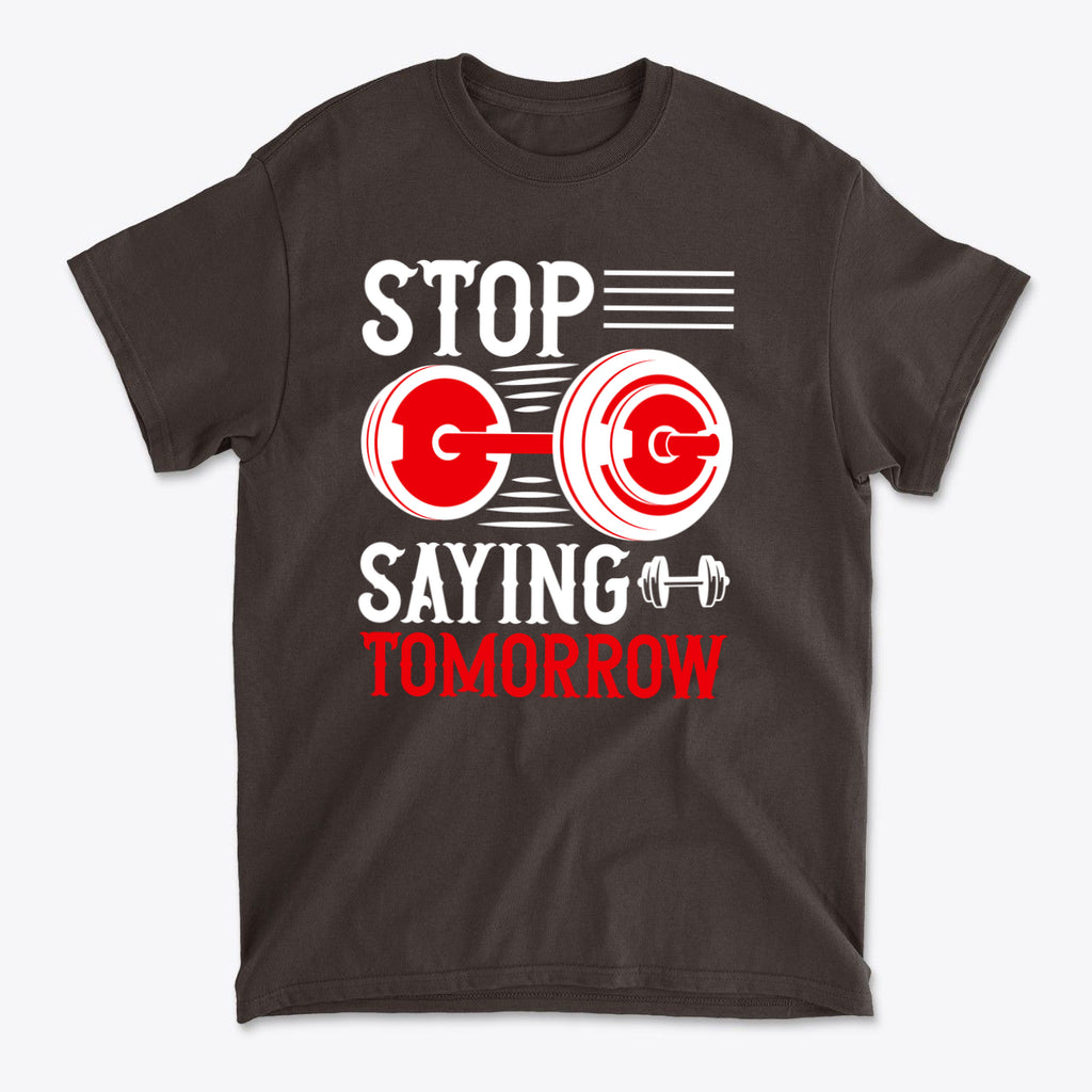 Stop Saying Tomorrow Motivational Graphic T-Shirt