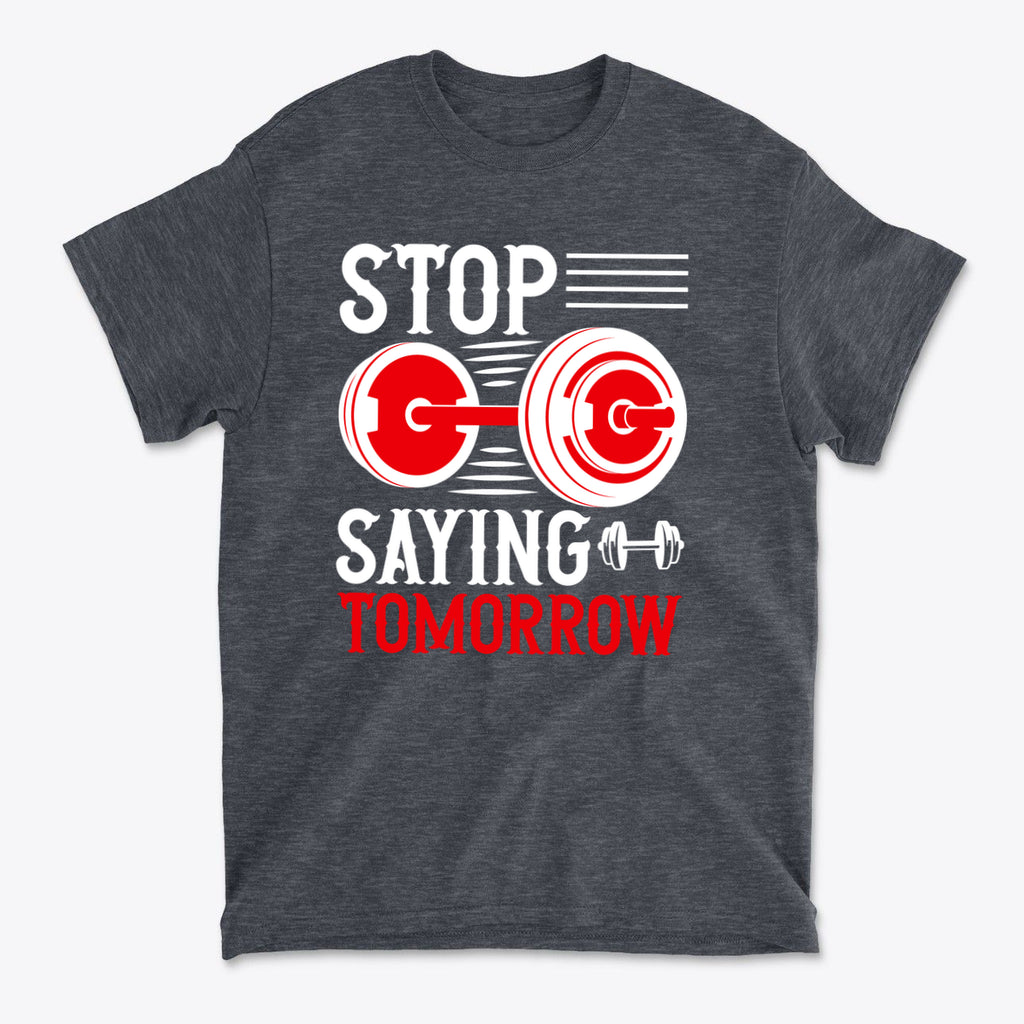 SP-front-DHR-692Stop Saying Tomorrow Motivational Graphic T-Shirt