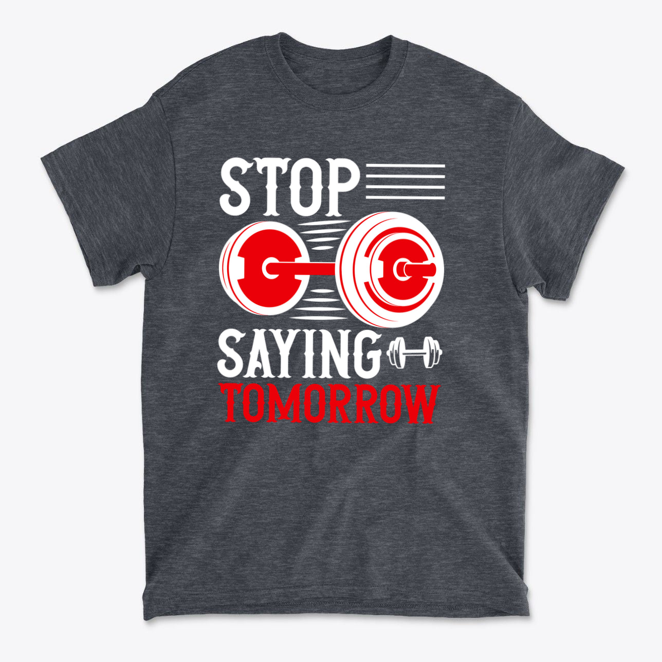 SP-front-DHR-692Stop Saying Tomorrow Motivational Graphic T-Shirt