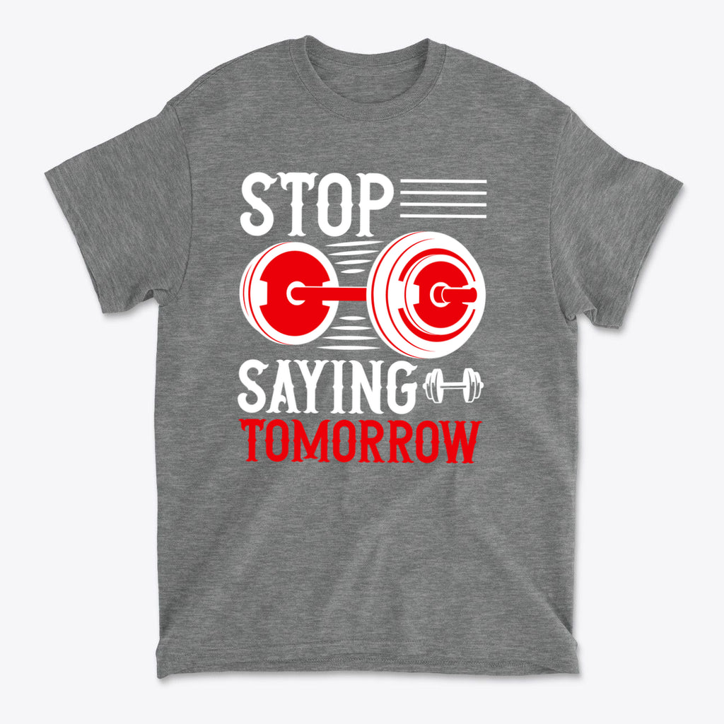 Stop Saying Tomorrow Motivational Graphic T-Shirt
