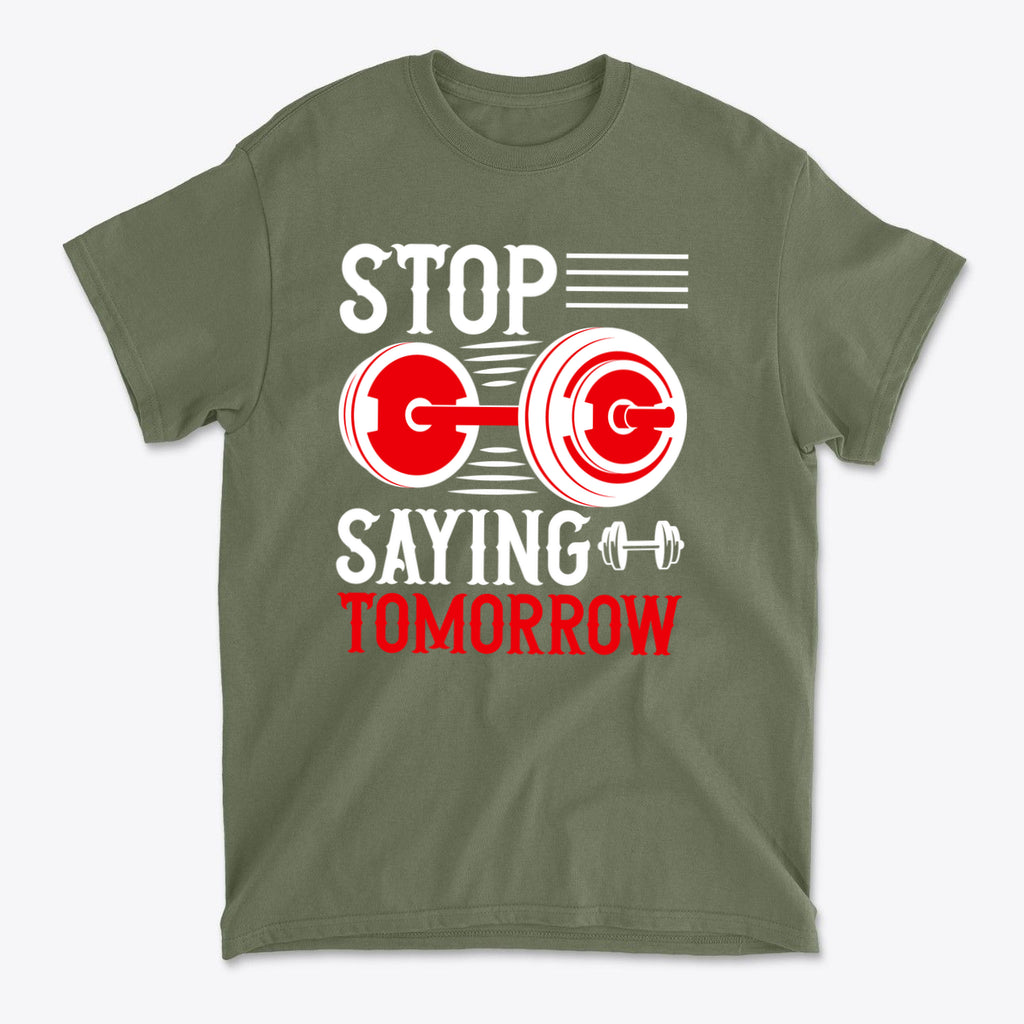 Stop Saying Tomorrow Motivational Graphic T-Shirt