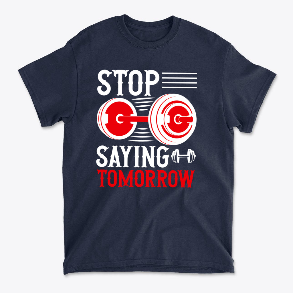 SP-front-NVY-713Stop Saying Tomorrow Motivational Graphic T-Shirt