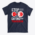 SP-front-NVY-713Stop Saying Tomorrow Motivational Graphic T-Shirt