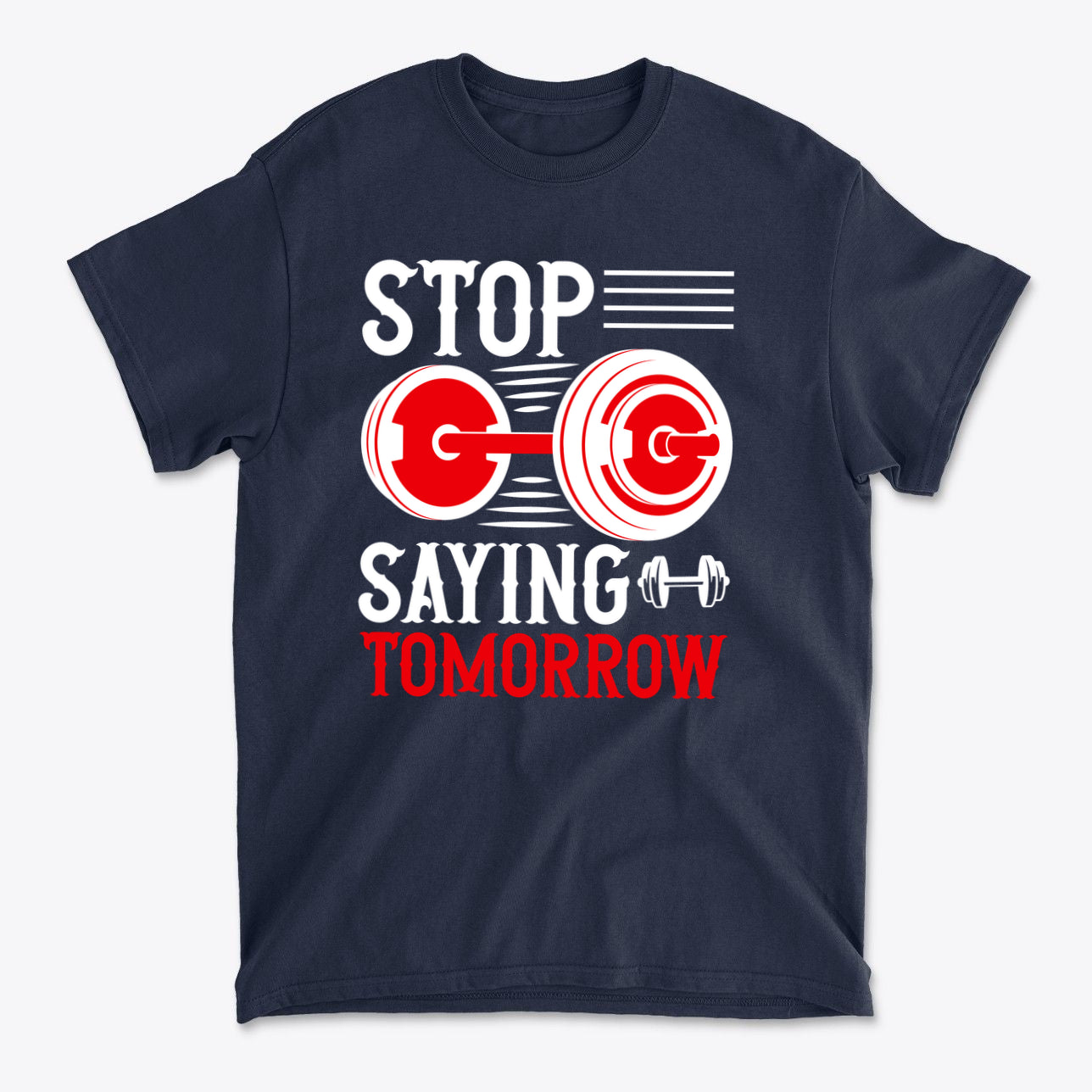 SP-front-NVY-713Stop Saying Tomorrow Motivational Graphic T-Shirt