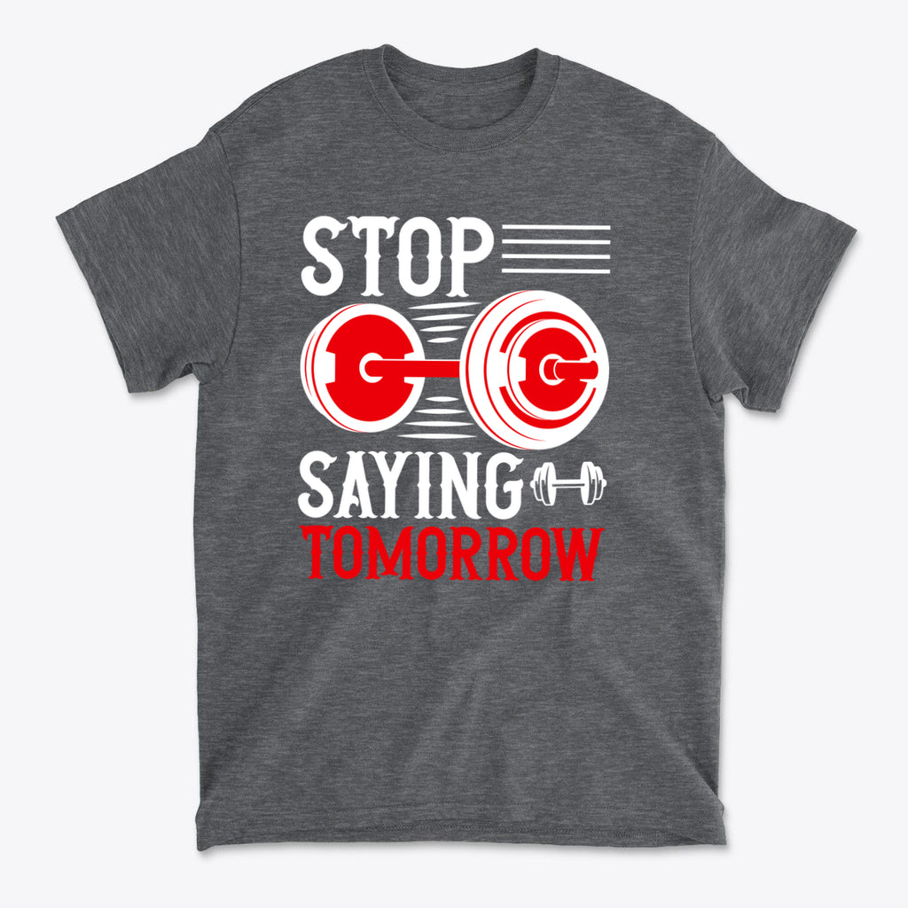 Stop Saying Tomorrow Motivational Graphic T-Shirt