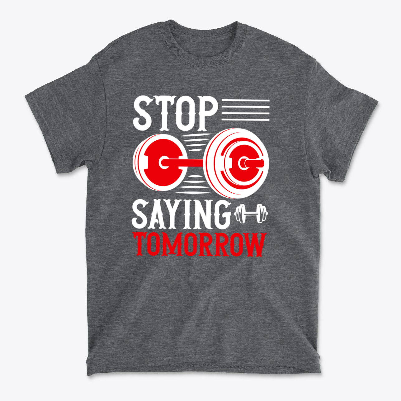 Stop Saying Tomorrow Motivational Graphic T-Shirt