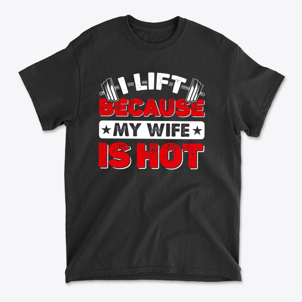 SP-front-BLK-681. I Lift Because My Wife Is Hot Tee