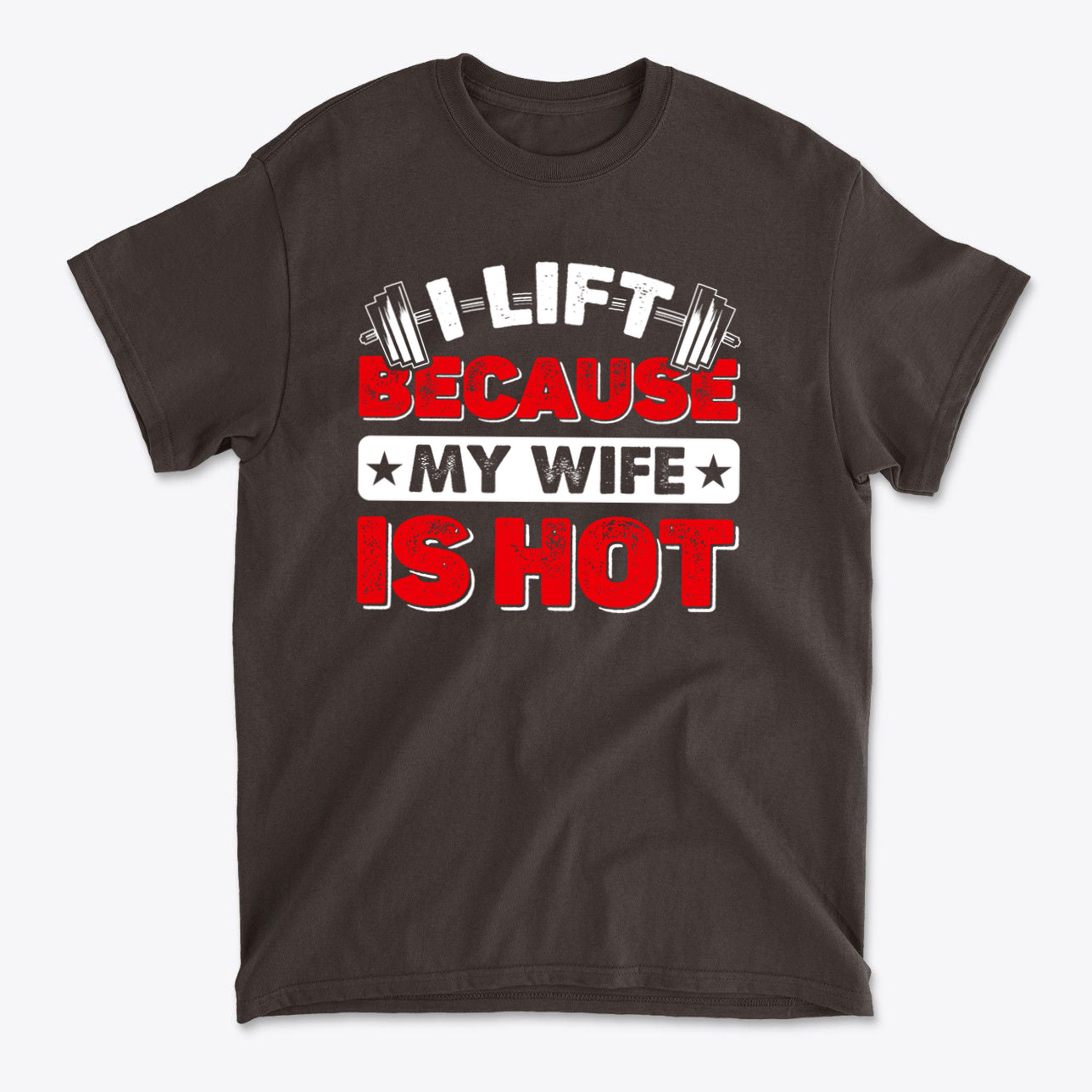 SP-front-DCH-691. I Lift Because My Wife Is Hot Tee
