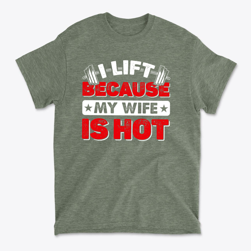 SP-front-HMB-697. I Lift Because My Wife Is Hot Tee
