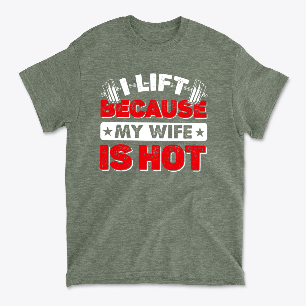 SP-front-HMB-697. I Lift Because My Wife Is Hot Tee