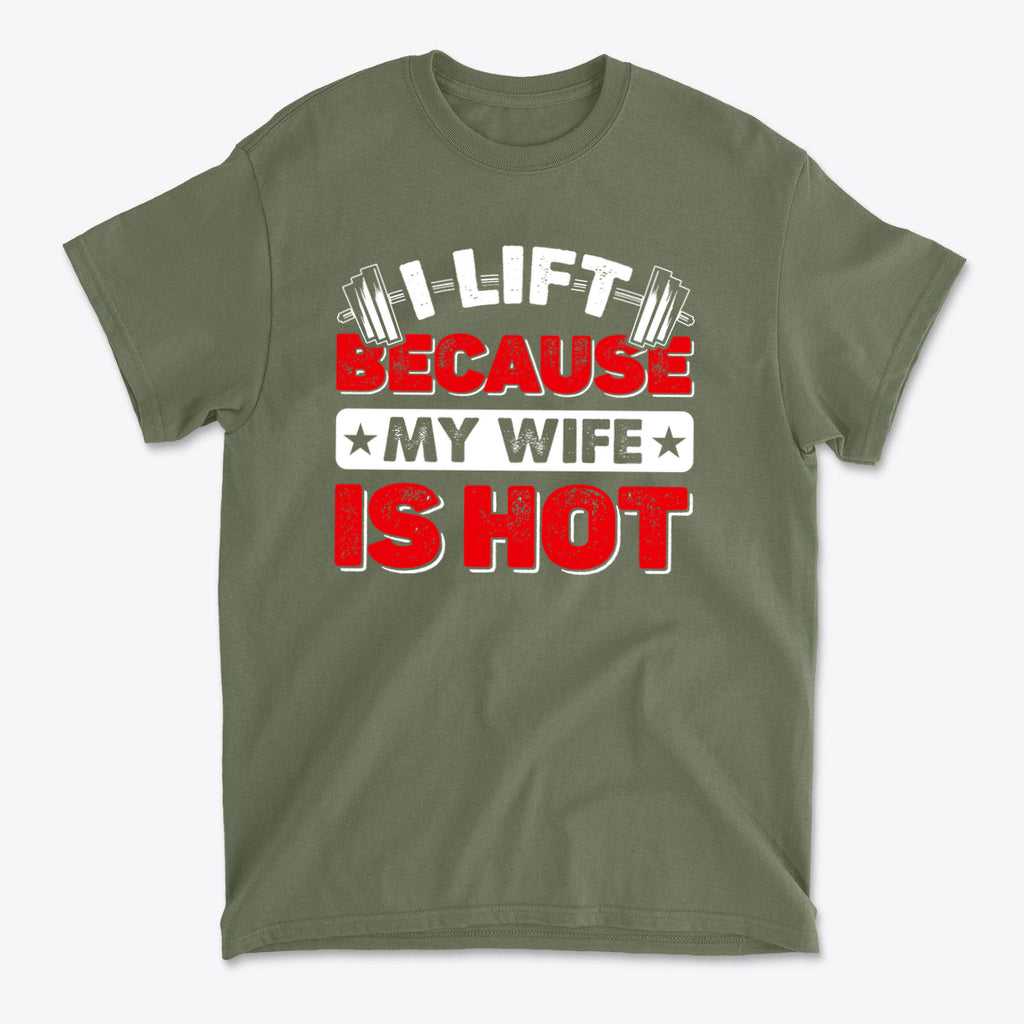 SP-front-MGN-710. I Lift Because My Wife Is Hot Tee