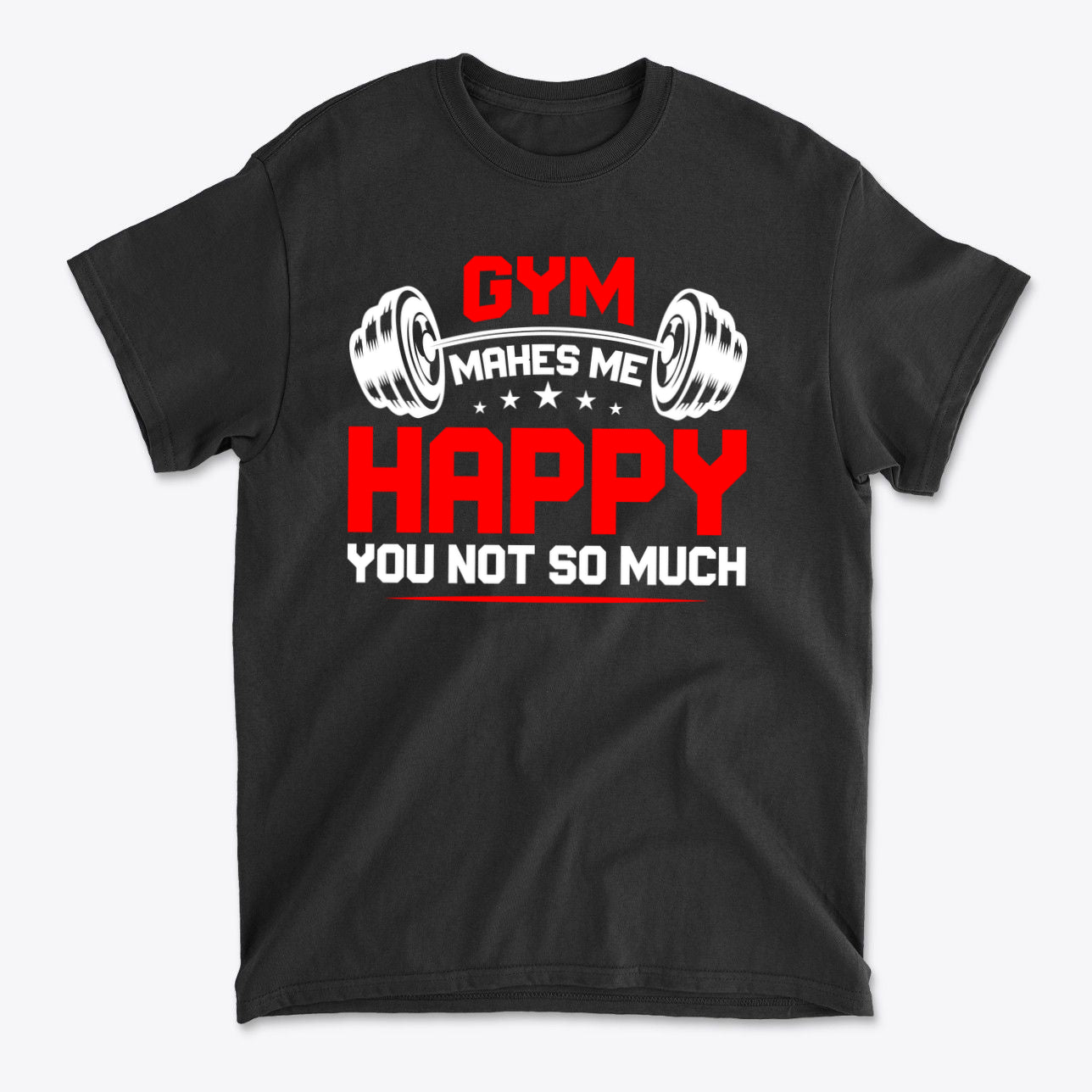 Gym Makes Me Happy You Not So Much