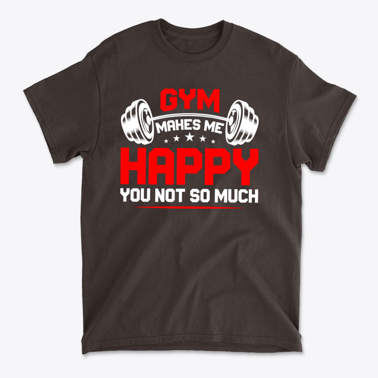 Gym Makes Me Happy You Not So Much