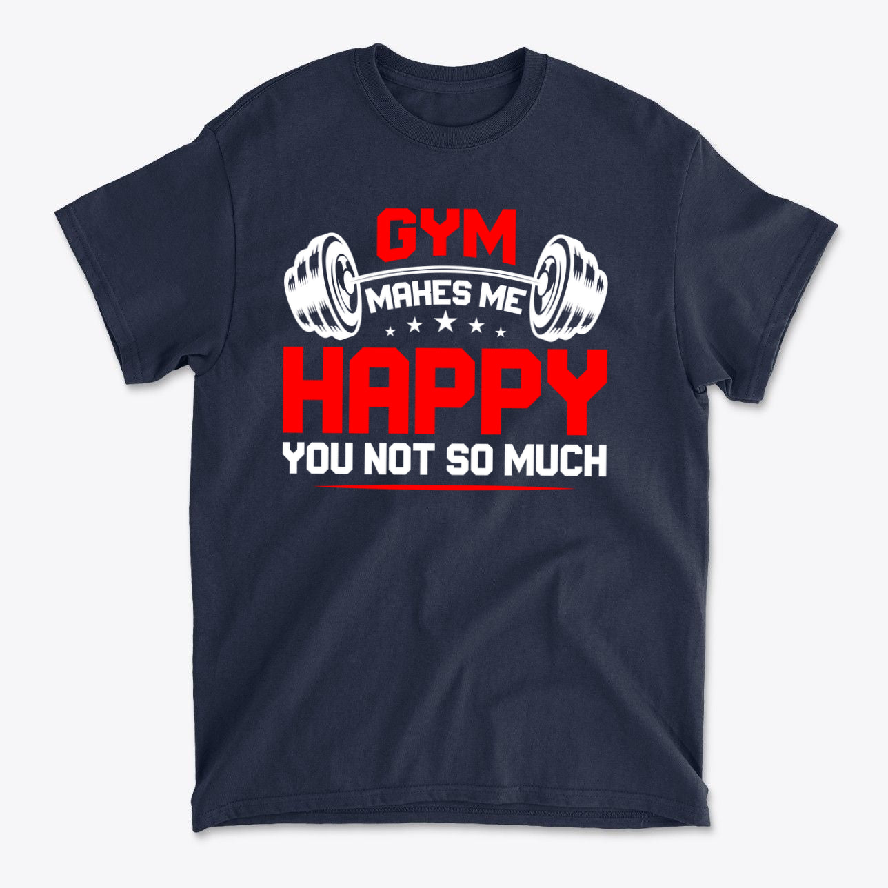 Gym Makes Me Happy You Not So Much