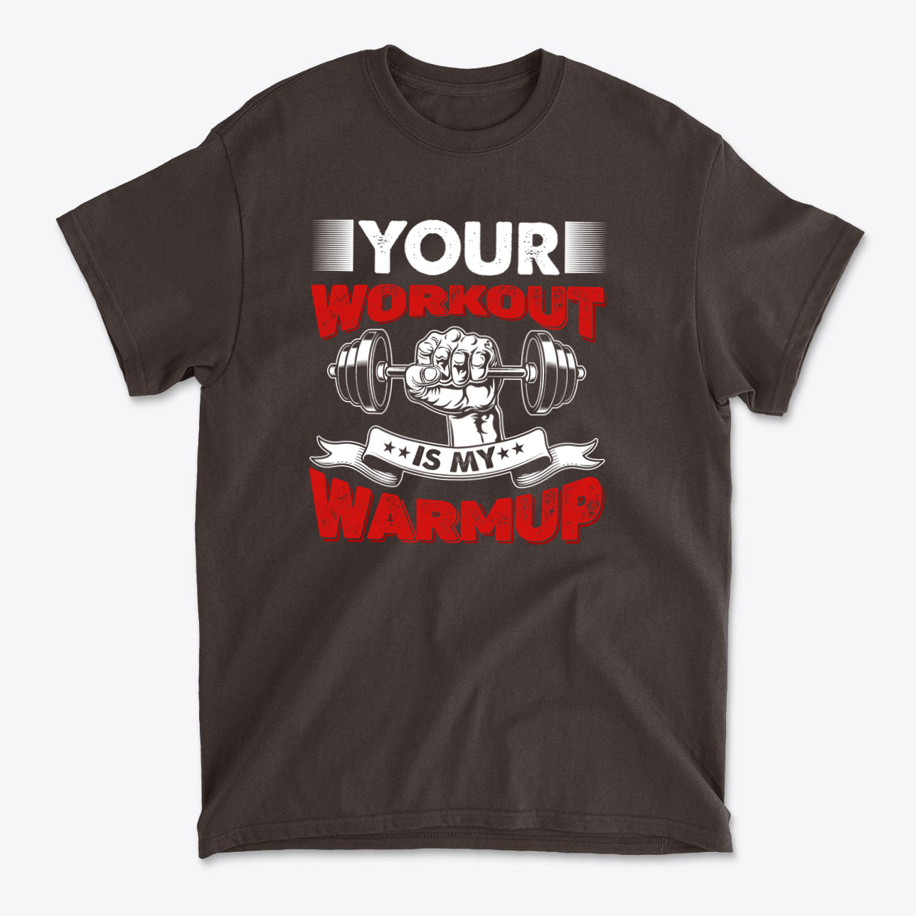 Your Workout Is My Warmup Bold Fitness Statement Shirt