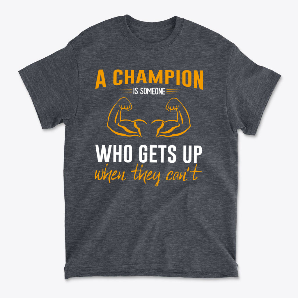 Champion Is Someone Who Gets Up Again Motivational Shirt featuring bold inspirational text and graphic design.