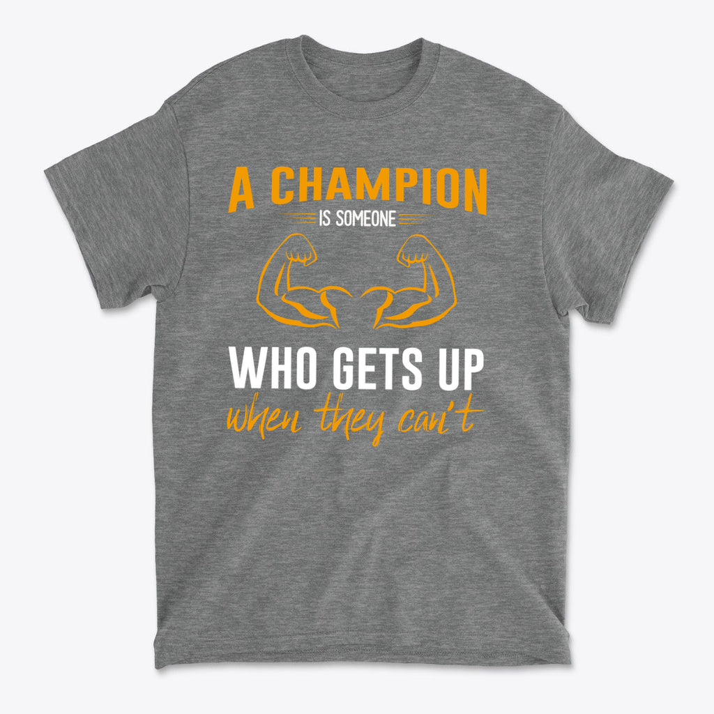 Champion Is Someone Who Gets Up Again Motivational Shirt featuring bold inspirational text and muscle graphics on gray fabric.