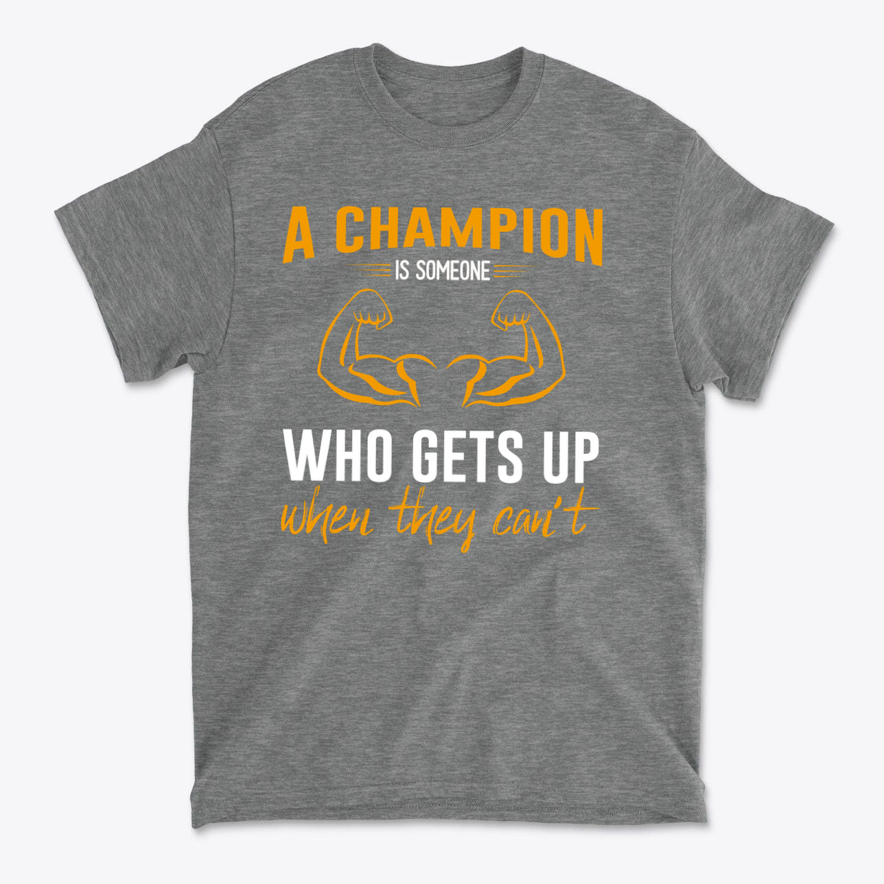Champion Is Someone Who Gets Up Again Motivational Shirt featuring bold inspirational text and muscle graphics on gray fabric.