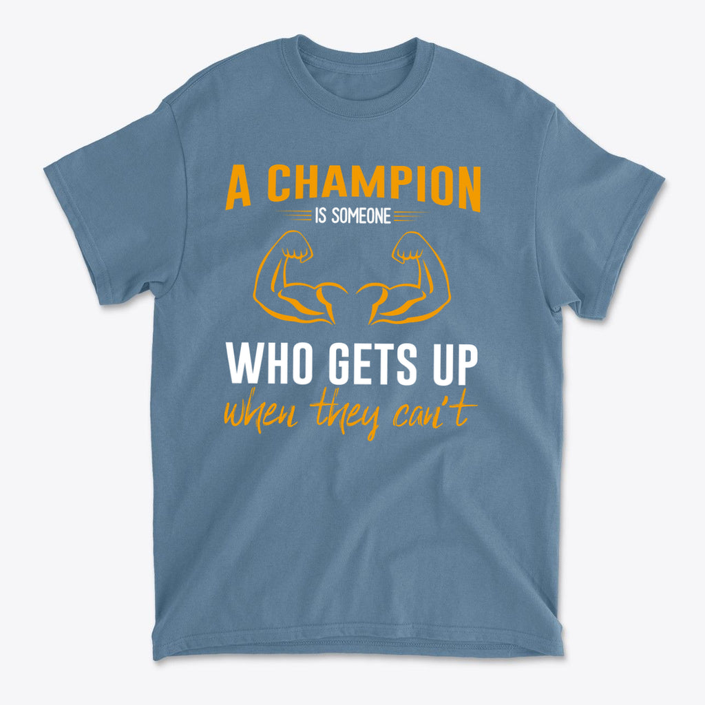 Champion Is Someone Who Gets Up Again Motivational Shirt featuring a bold inspirational message.