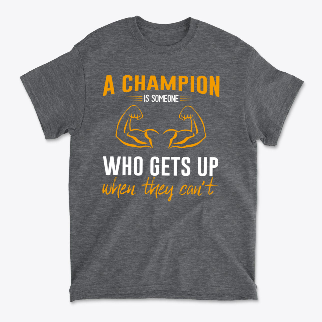 Champion Is Someone Who Gets Up Again Motivational Shirt featuring bold text and flexing biceps design.