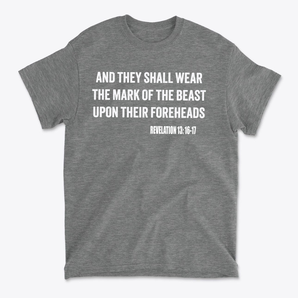 Graphic tee featuring the phrase 'AND THEY SHALL WEAR THE MARK OF THE BEAST UPON THEIR FOREHEADS' for The Mark Of The Beast Revealed.