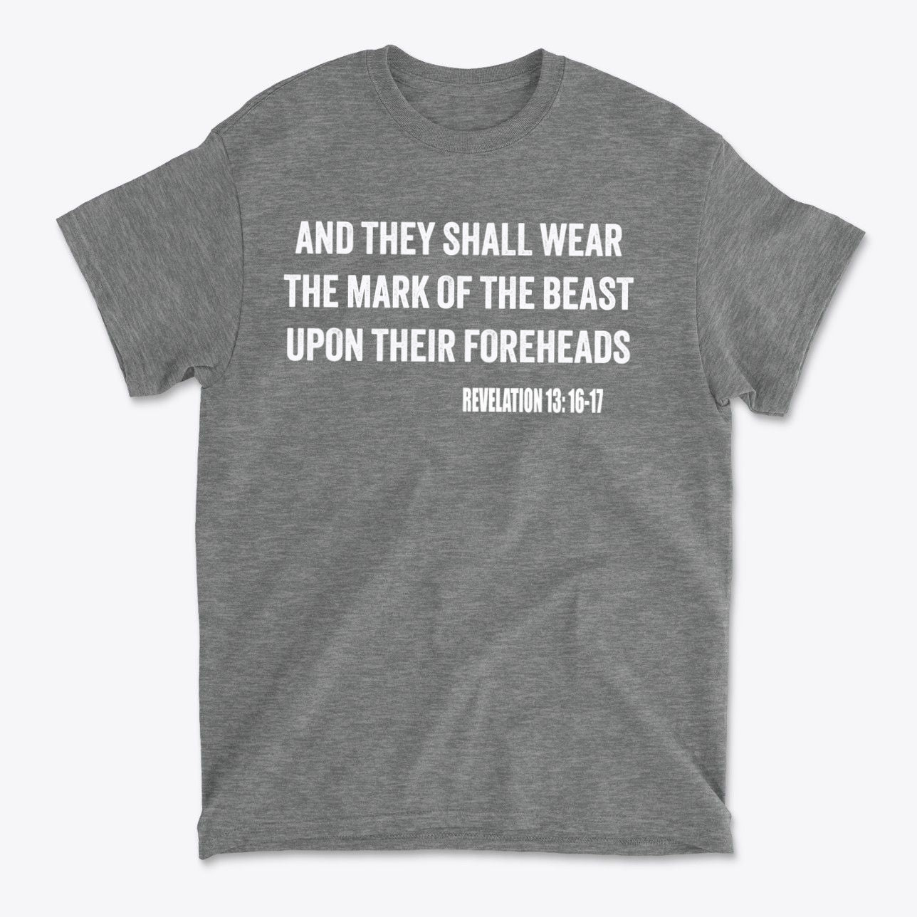 Graphic tee featuring the phrase 'AND THEY SHALL WEAR THE MARK OF THE BEAST UPON THEIR FOREHEADS' for The Mark Of The Beast Revealed.