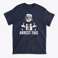 Why They Want To Arrest This Now graphic tee featuring a bold design that resonates with patriots.