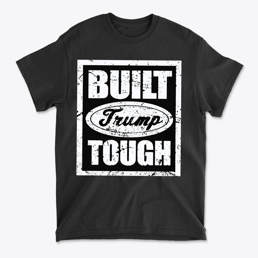 Built Trump Tough Classic Patriotic Shirt Design on a black t-shirt showcasing bold lettering.