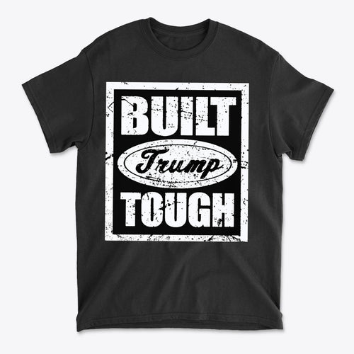 Built Trump Tough Classic Patriotic Shirt Design on a black t-shirt showcasing bold lettering.