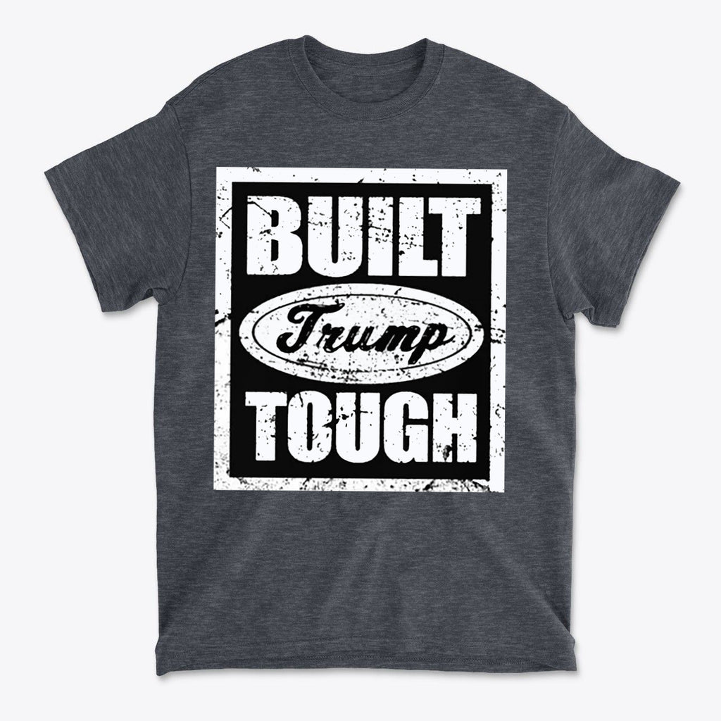 Built Trump Tough Classic Patriotic Shirt Design featuring a bold black and white graphic on a textured grey t-shirt.