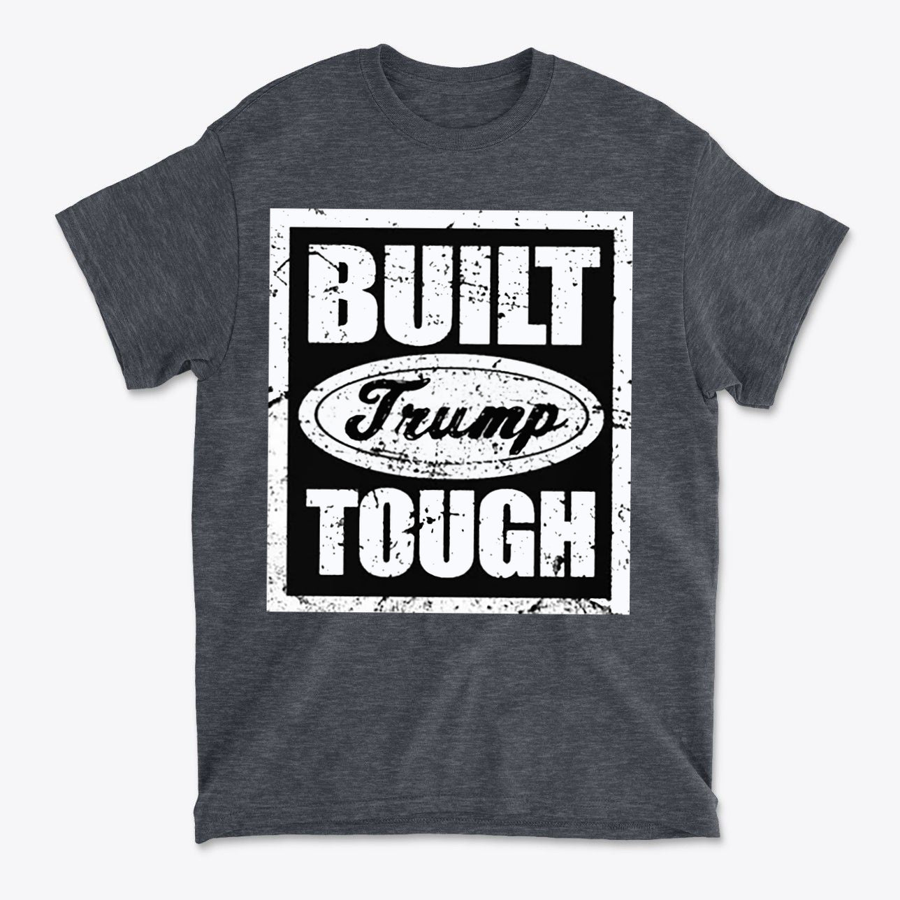 Built Trump Tough Classic Patriotic Shirt Design featuring a bold black and white graphic on a textured grey t-shirt.
