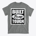 Built Trump Tough Classic Patriotic Shirt Design featuring bold typography on a gray t-shirt.