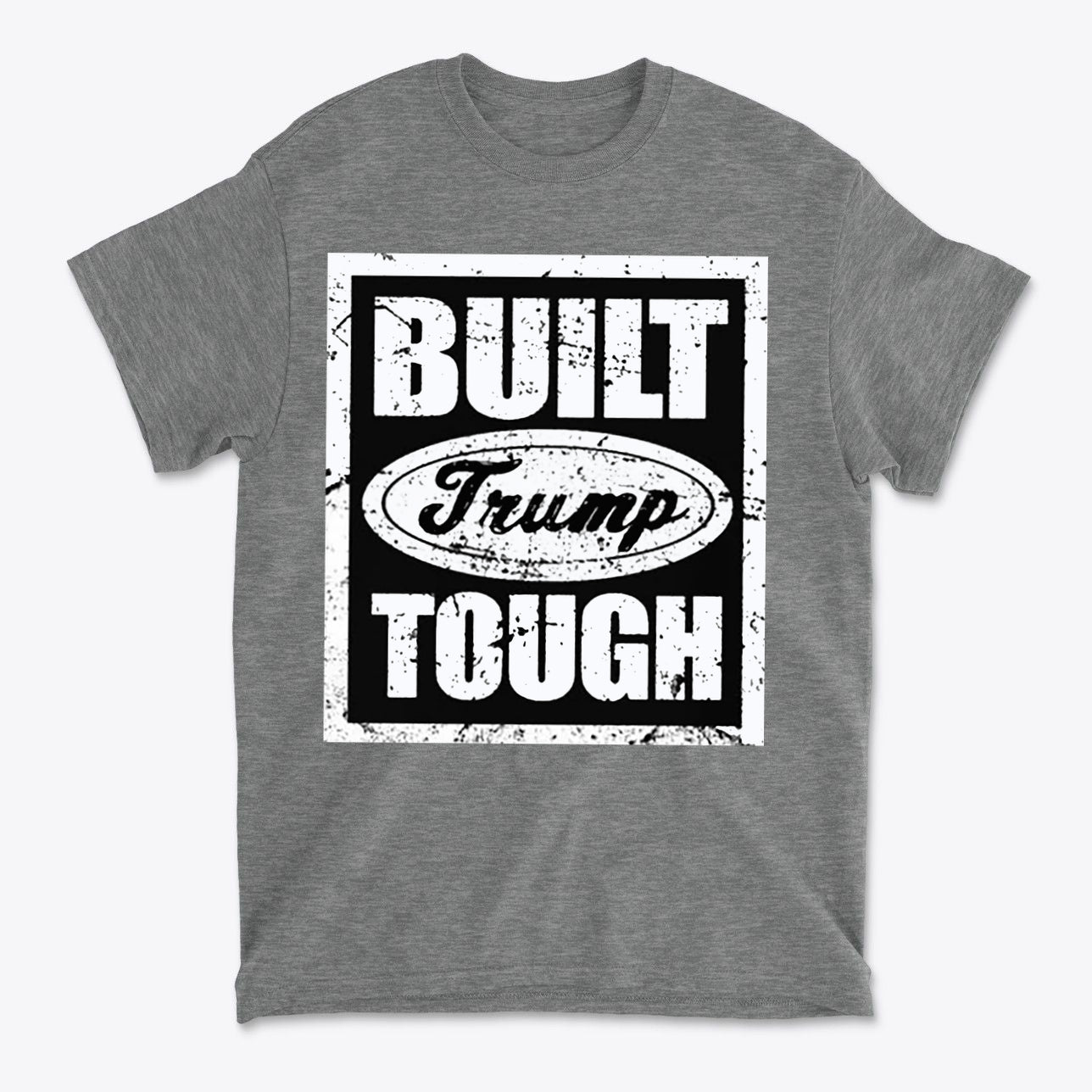 Built Trump Tough Classic Patriotic Shirt Design featuring bold typography on a gray t-shirt.
